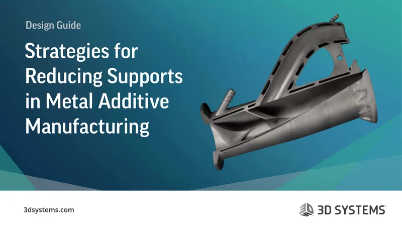 Design Guide for Reducing Supports in Metal Additive Manufacturing