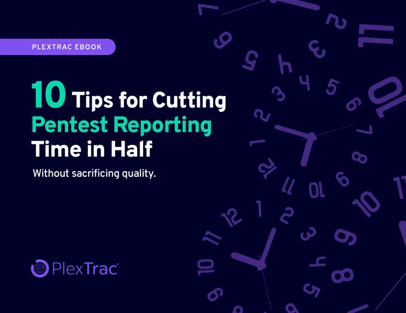 10 Tips for Cutting Pentest Reporting Time in Half