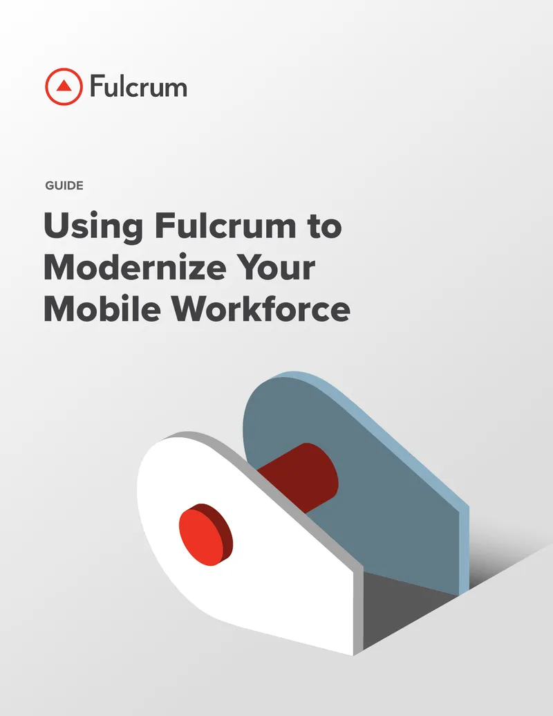 Using Fulcrum to Modernize Your Mobile Workforce