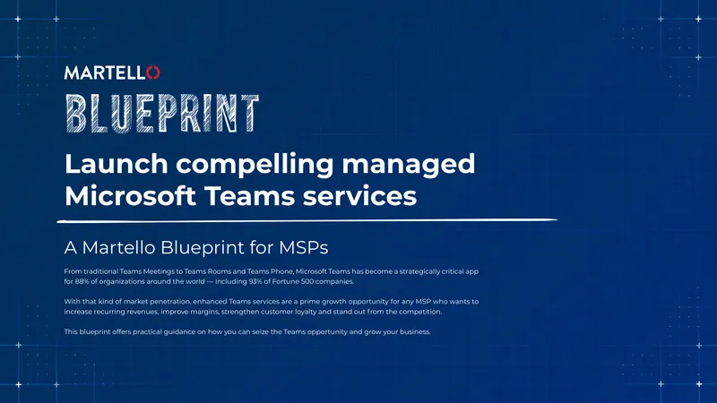 Martello Blueprint for Managed Microsoft Teams Services