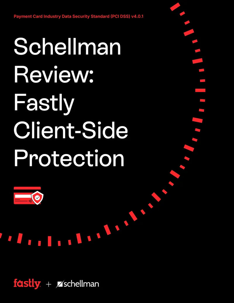 Schellman Review of Fastly Client-Side Protection