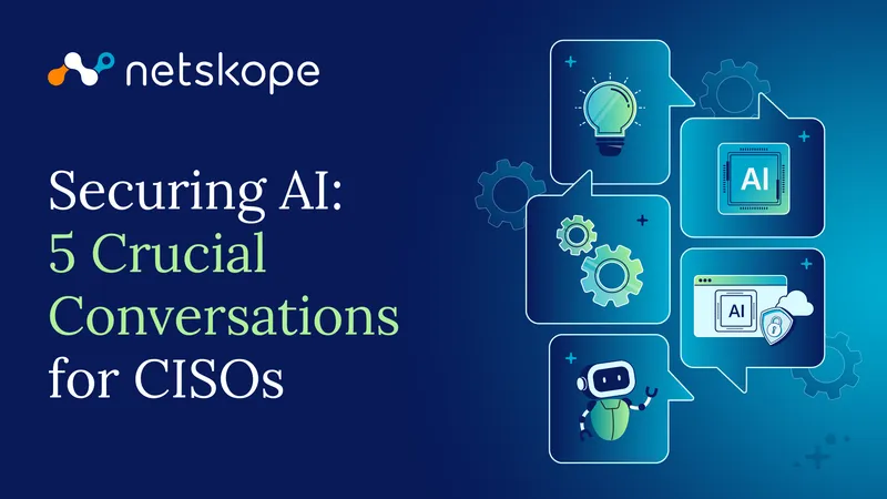 Securing AI: Five Crucial Conversations for CISOs