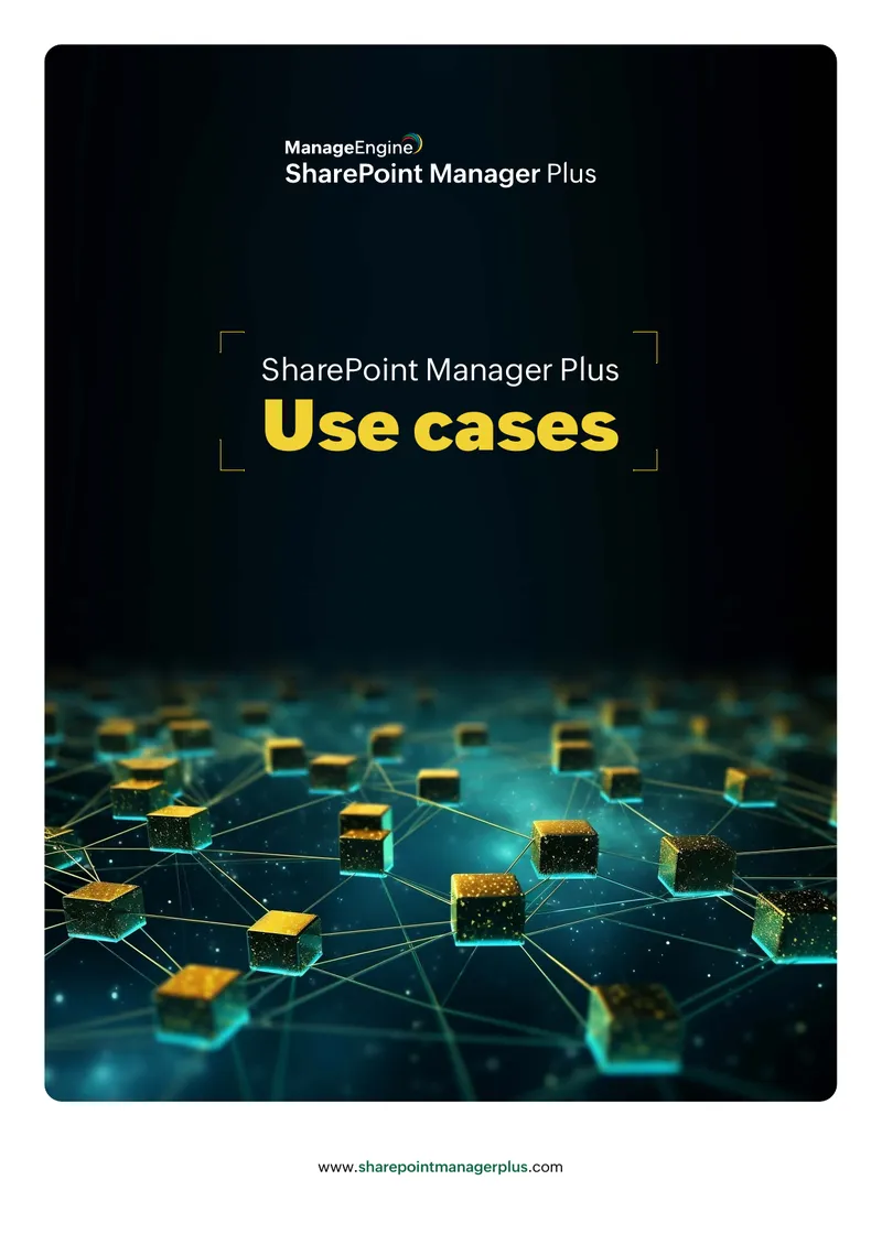 SharePoint Manager Plus Use Cases and Benefits