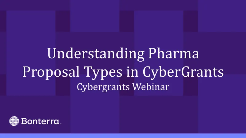 Pharma Proposal Types in CyberGrants Webinar