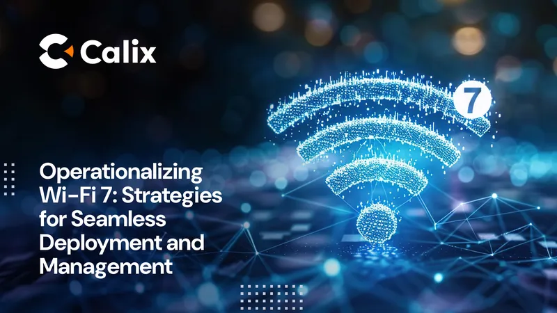 Operationalizing Wi-Fi 7 Strategies for Deployment