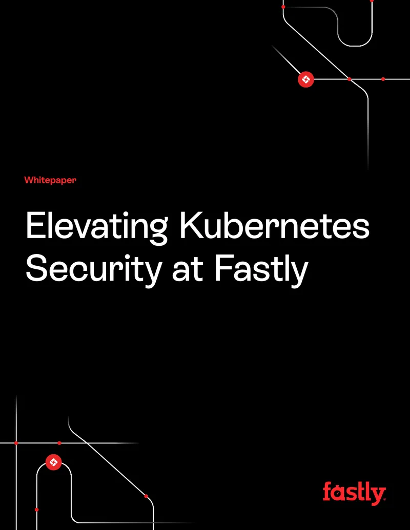 Elevating Kubernetes Security at Fastly