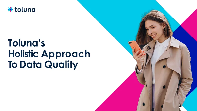 Toluna's Holistic Approach to Data Quality