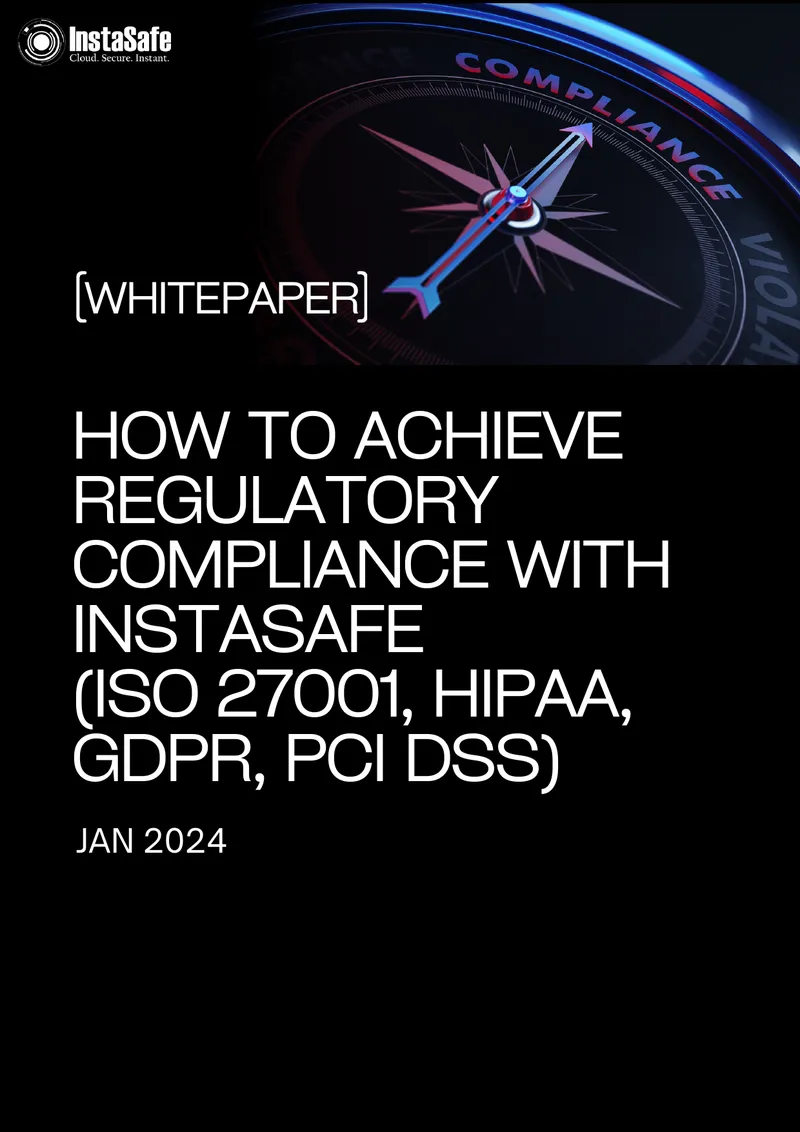 Achieving Regulatory Compliance with InstaSafe