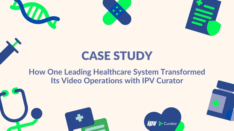 Healthcare System Video Operations Transformation Case Study