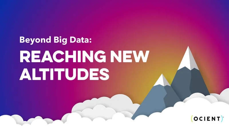 Beyond Big Data: Reaching New Altitudes