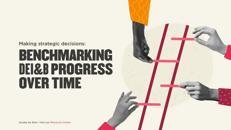Benchmarking DEI&B Progress Over Time
