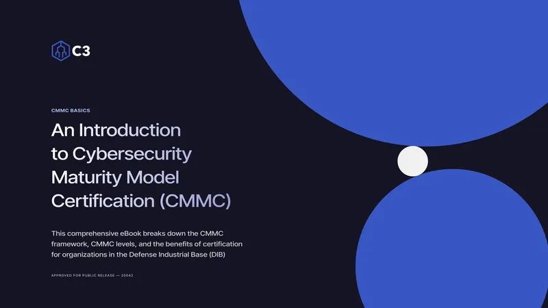 Cybersecurity Maturity Model Certification Overview