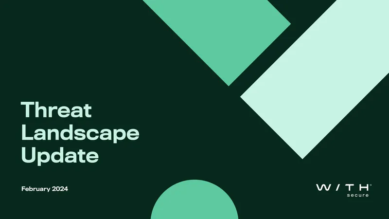 Threat Landscape Update February 2024