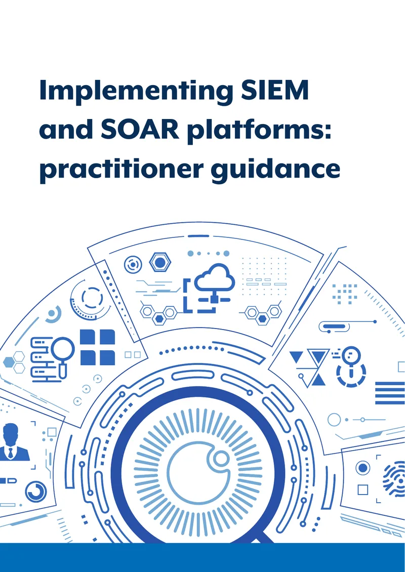 Implementing SIEM and SOAR Platforms Practitioner Guidance