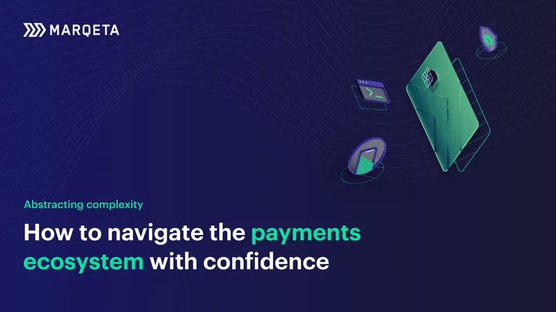 Navigating the Payments Ecosystem with Confidence