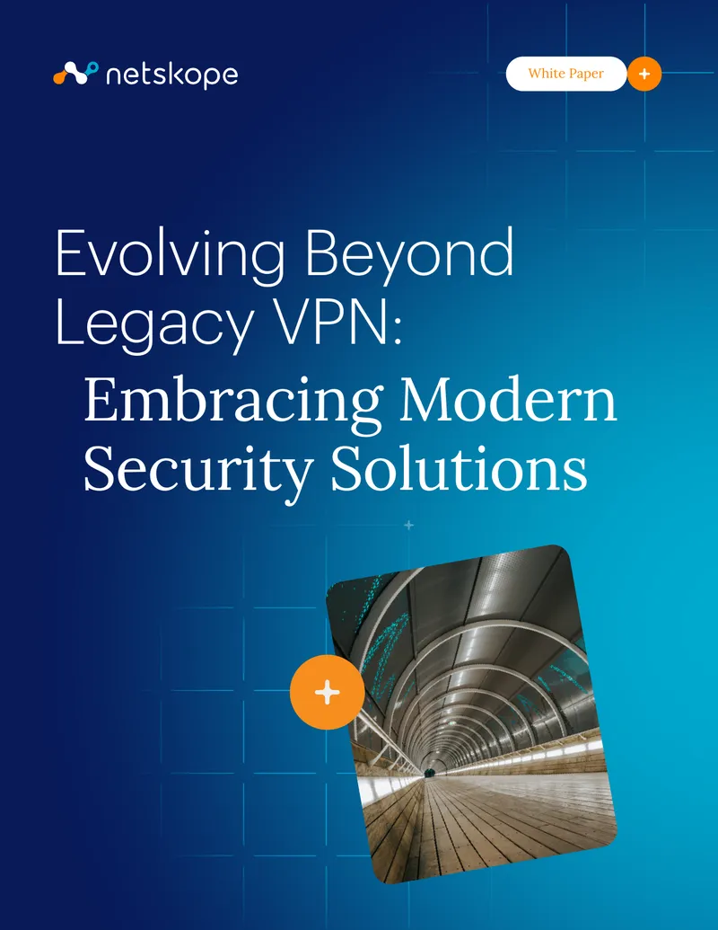 Evolving Beyond Legacy VPN with Modern Security Solutions