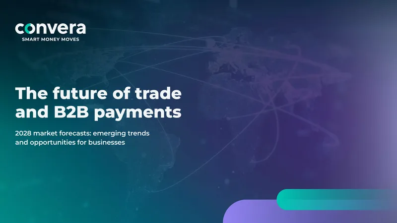 2028 Market Forecasts for Trade and B2B Payments